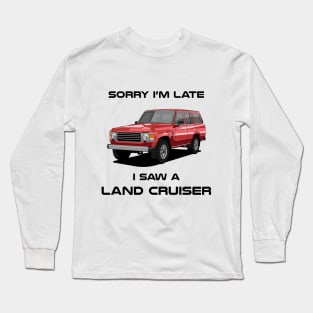 Sorry I'm Late Toyota Land Cruiser J60 Classic Car Tshirt Long Sleeve T-Shirt